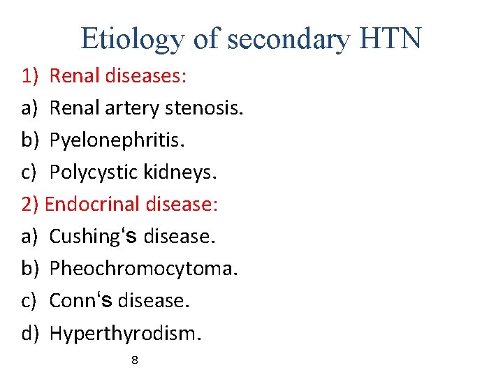 Etiology of secondary HTN 1) Renal diseases: a) Renal artery stenosis. b) Pyelonephritis. c)