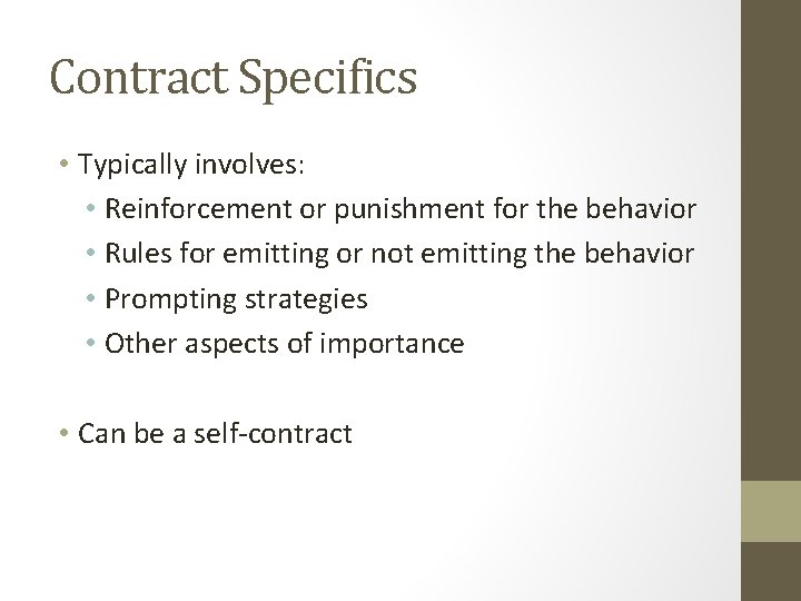 Contract Specifics • Typically involves: • Reinforcement or punishment for the behavior • Rules