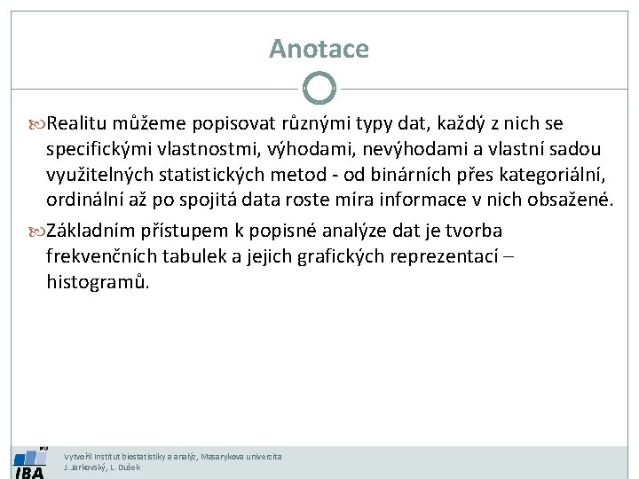 Anotace Realitu můžeme popisovat různými typy dat, každý z nich se specifickými vlastnostmi, výhodami,