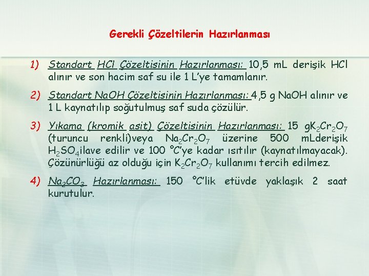  Gerekli Çözeltilerin Hazırlanması 1) Standart HCl Çözeltisinin Hazırlanması: 10, 5 m. L derişik