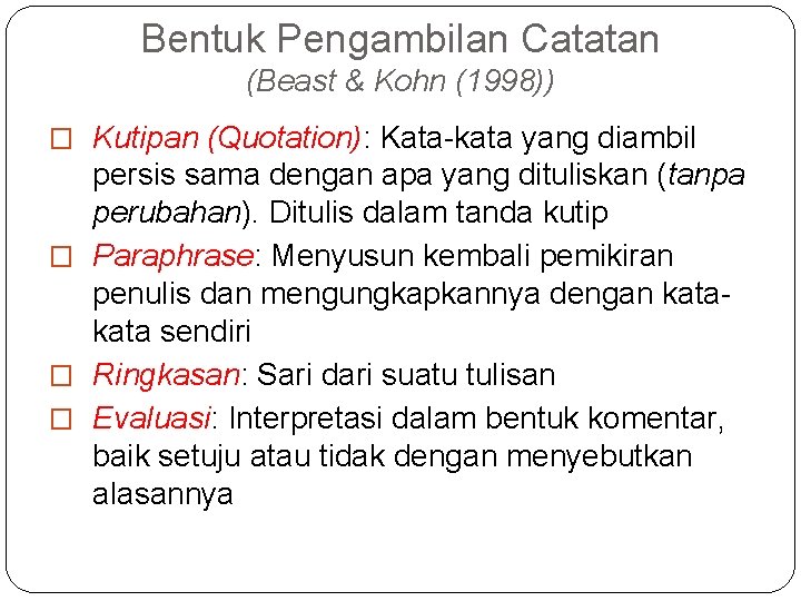 Bentuk Pengambilan Catatan (Beast & Kohn (1998)) � Kutipan (Quotation): Kata-kata yang diambil persis