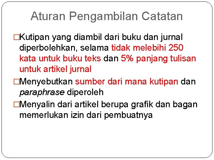 Aturan Pengambilan Catatan �Kutipan yang diambil dari buku dan jurnal diperbolehkan, selama tidak melebihi