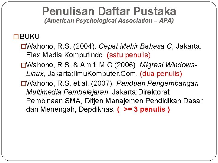 Penulisan Daftar Pustaka (American Psychological Association – APA) �BUKU �Wahono, R. S. (2004). Cepat