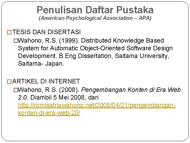 Penulisan Daftar Pustaka (American Psychological Association – APA) �TESIS DAN DISERTASI �Wahono, R. S.