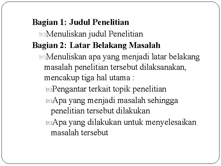 Bagian 1: Judul Penelitian Menuliskan judul Penelitian Bagian 2: Latar Belakang Masalah Menuliskan apa