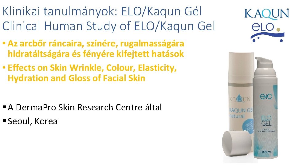 Klinikai tanulmányok: ELO/Kaqun Gél Clinical Human Study of ELO/Kaqun Gel • Az arcbőr ráncaira,