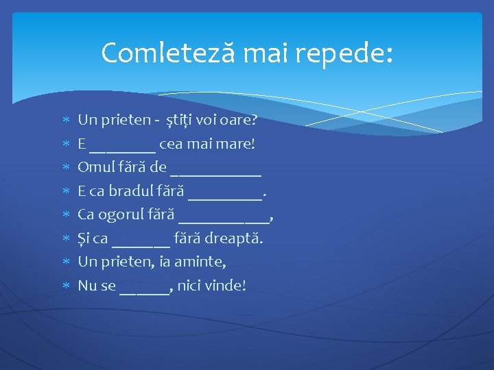 Comleteză mai repede: Un prieten - știți voi oare? E ____ cea mai mare!