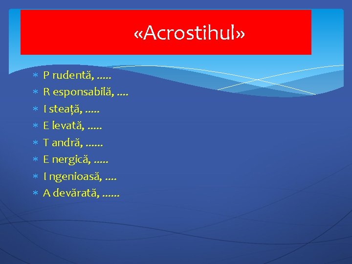  «Acrostihul» P rudentă, . . . R esponsabilă, . . I steață, .