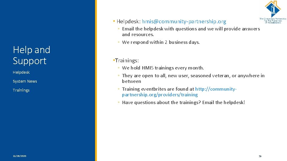  • Helpdesk: hmis@community-partnership. org Help and Support Helpdesk System News Trainings 11/29/2020 ◦
