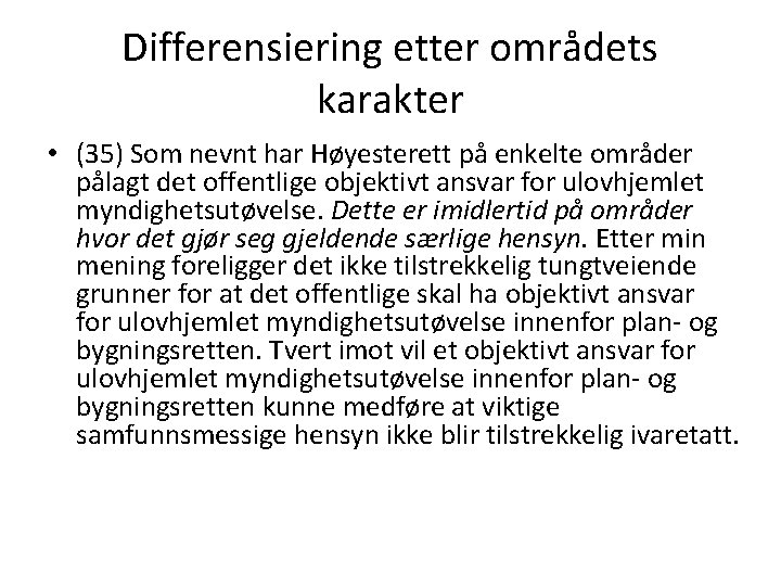 Differensiering etter områdets karakter • (35) Som nevnt har Høyesterett på enkelte områder pålagt