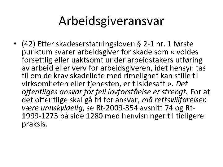 Arbeidsgiveransvar • (42) Etter skadeserstatningsloven § 2 -1 nr. 1 første punktum svarer arbeidsgiver