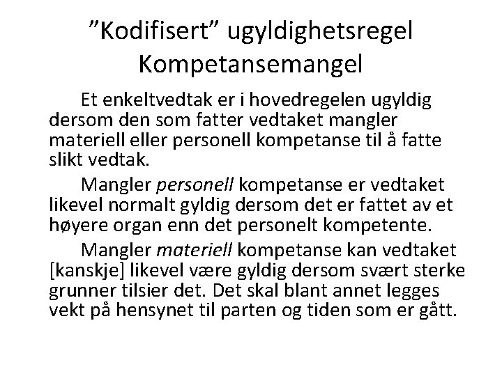 ”Kodifisert” ugyldighetsregel Kompetansemangel Et enkeltvedtak er i hovedregelen ugyldig dersom den som fatter vedtaket