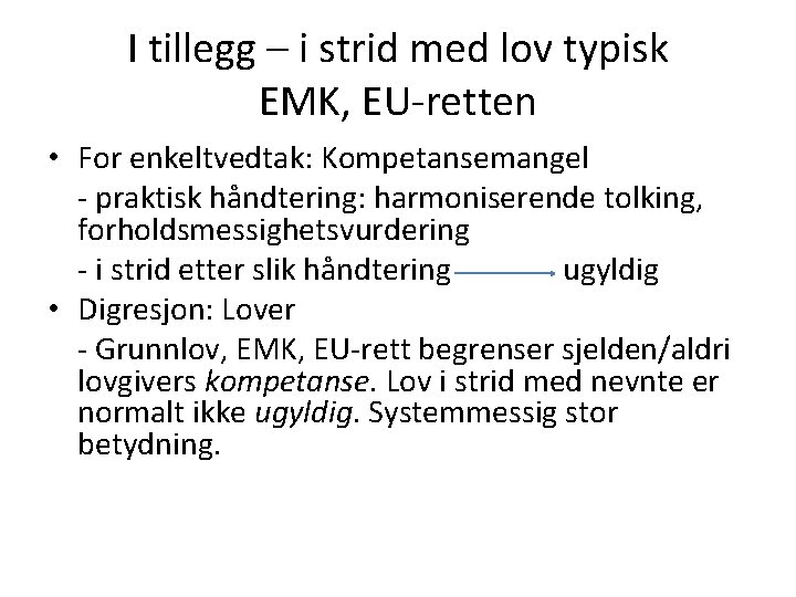 I tillegg – i strid med lov typisk EMK, EU-retten • For enkeltvedtak: Kompetansemangel