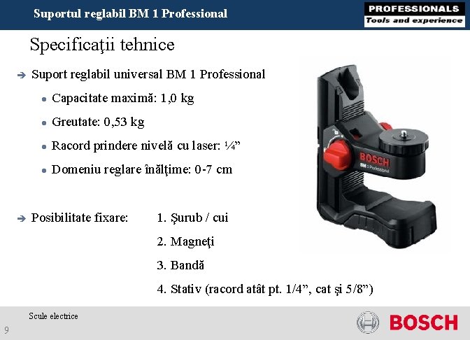 Suportul reglabil BM 1 Professional Specificaţii tehnice è è Suport reglabil universal BM 1