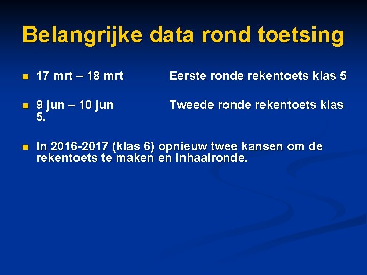 Belangrijke data rond toetsing n 17 mrt – 18 mrt Eerste ronde rekentoets klas