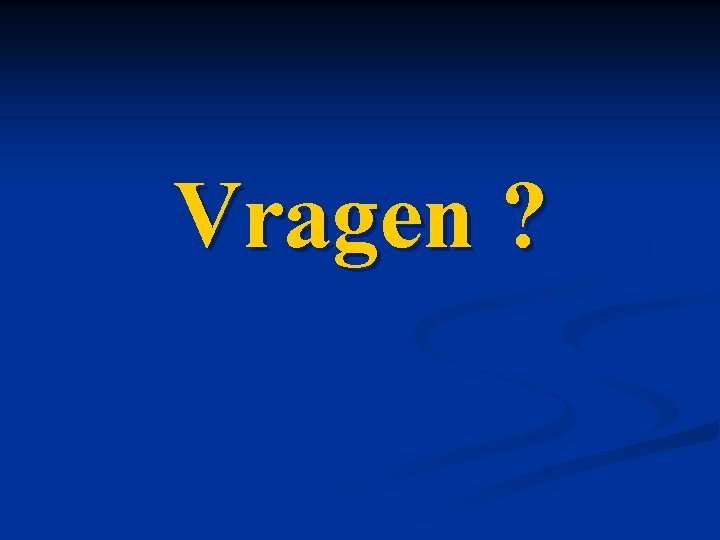 Vragen ? 