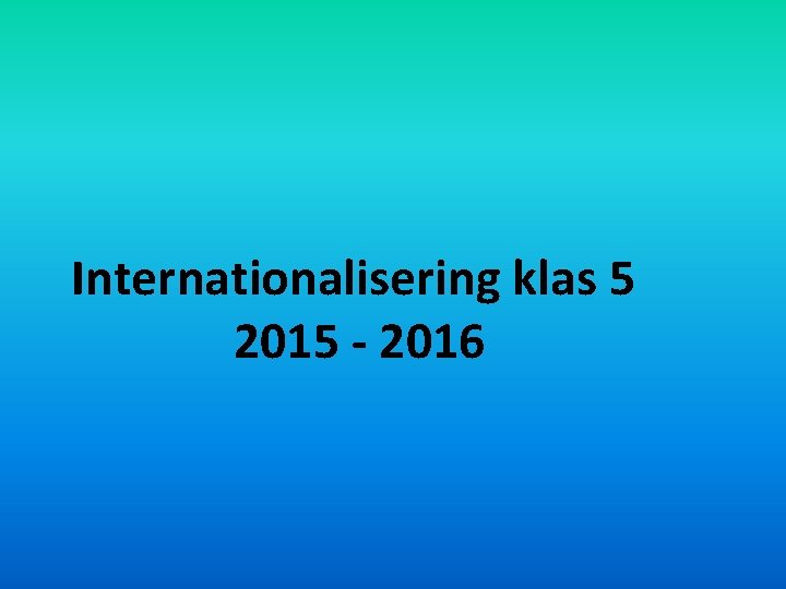 Internationalisering klas 5 2015 - 2016 