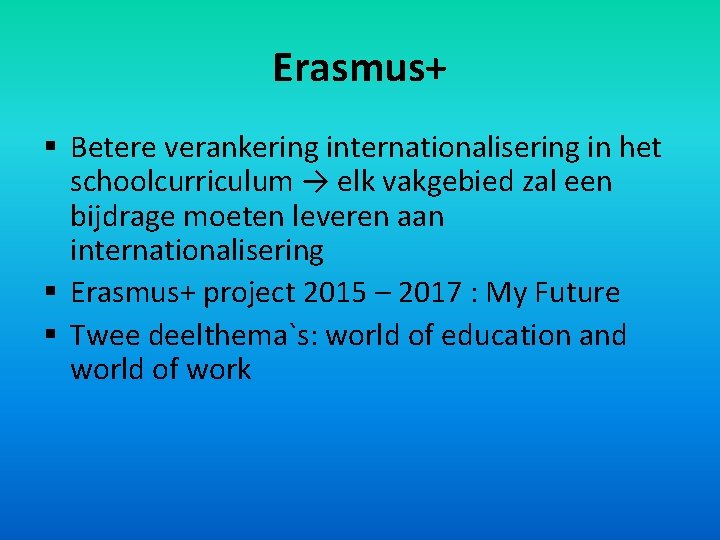 Erasmus+ § Betere verankering internationalisering in het schoolcurriculum → elk vakgebied zal een bijdrage