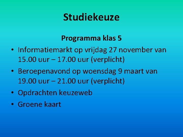 Studiekeuze • • Programma klas 5 Informatiemarkt op vrijdag 27 november van 15. 00