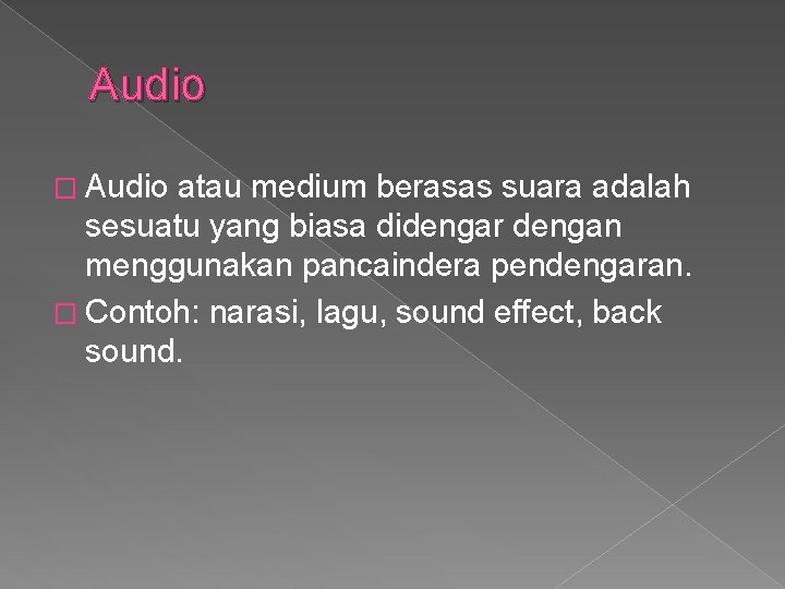 Audio � Audio atau medium berasas suara adalah sesuatu yang biasa didengar dengan menggunakan
