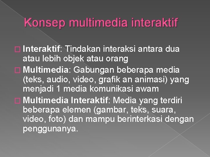 Konsep multimedia interaktif � Interaktif: Tindakan interaksi antara dua atau lebih objek atau orang