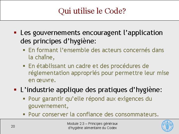 Qui utilise le Code? § Les gouvernements encouragent l’application des principes d’hygiène: § En