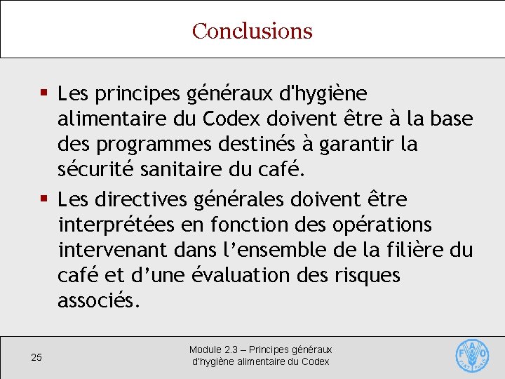 Conclusions § Les principes généraux d'hygiène alimentaire du Codex doivent être à la base