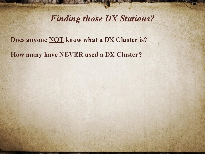 Finding those DX Stations? Does anyone NOT know what a DX Cluster is? How