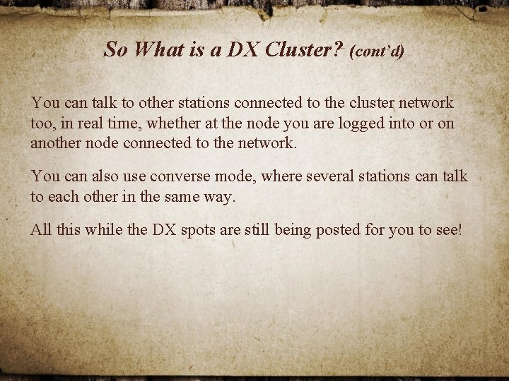 So What is a DX Cluster? (cont’d) You can talk to other stations connected