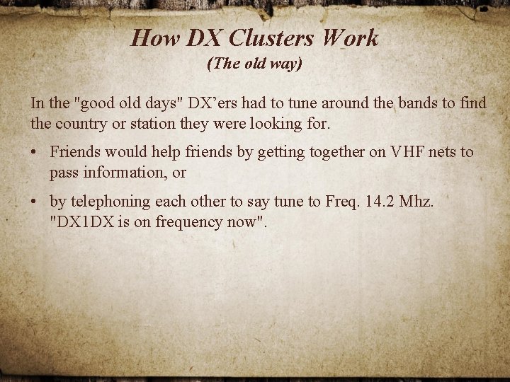 How DX Clusters Work (The old way) In the "good old days" DX’ers had