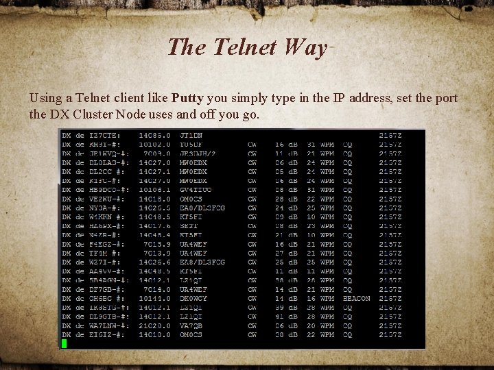 The Telnet Way Using a Telnet client like Putty you simply type in the