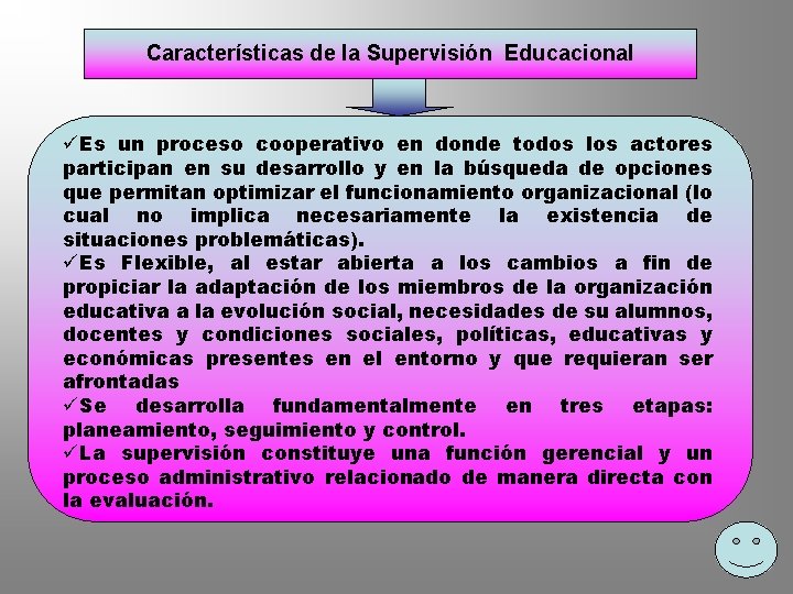 Características de la Supervisión Educacional üEs un proceso cooperativo en donde todos los actores