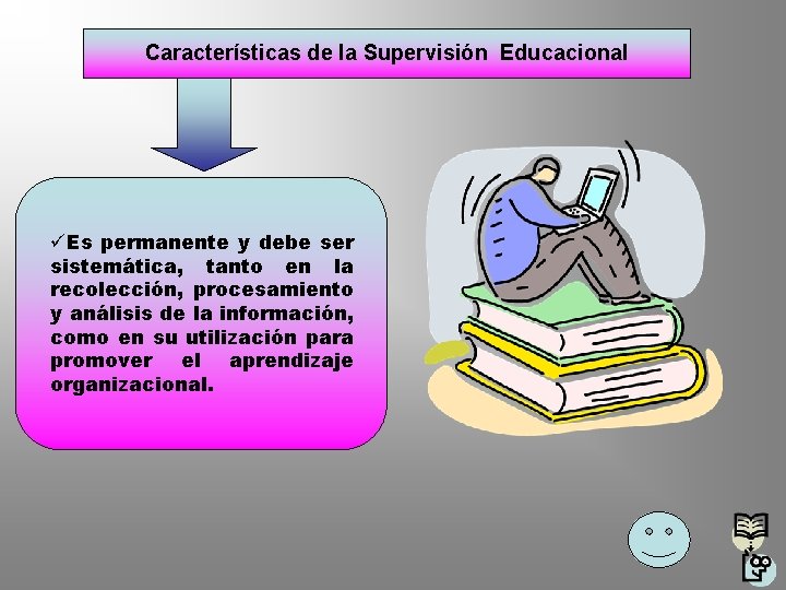 Características de la Supervisión Educacional üEs permanente y debe ser sistemática, tanto en la