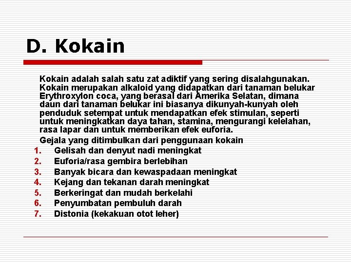 D. Kokain adalah satu zat adiktif yang sering disalahgunakan. Kokain merupakan alkaloid yang didapatkan