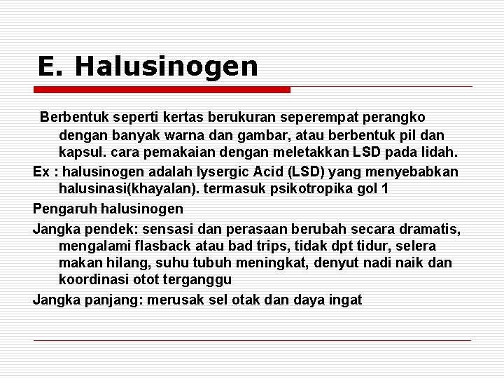 E. Halusinogen Berbentuk seperti kertas berukuran seperempat perangko dengan banyak warna dan gambar, atau