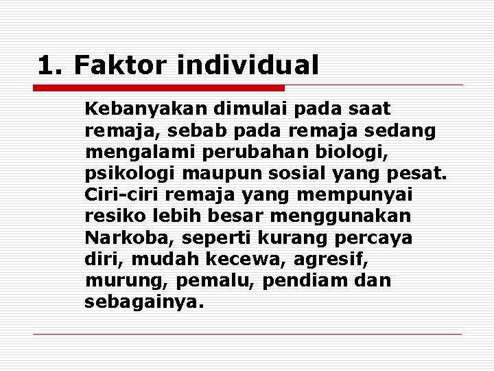 1. Faktor individual Kebanyakan dimulai pada saat remaja, sebab pada remaja sedang mengalami perubahan