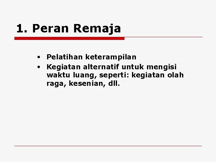 1. Peran Remaja • Pelatihan keterampilan • Kegiatan alternatif untuk mengisi waktu luang, seperti: