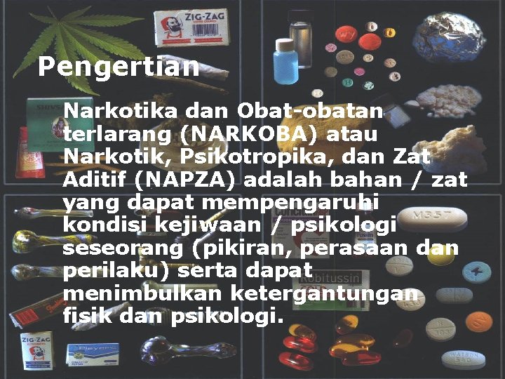 Pengertian Narkotika dan Obat-obatan terlarang (NARKOBA) atau Narkotik, Psikotropika, dan Zat Aditif (NAPZA) adalah