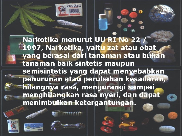 Narkotika menurut UU RI No 22 / 1997, Narkotika, yaitu zat atau obat yang