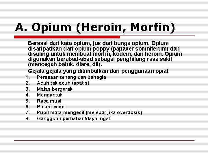 A. Opium (Heroin, Morfin) Berasal dari kata opium, jus dari bunga opium. Opium disaripatikan