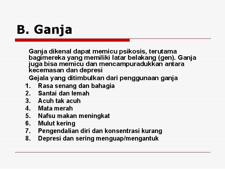 B. Ganja dikenal dapat memicu psikosis, terutama bagimereka yang memiliki latar belakang (gen). Ganja