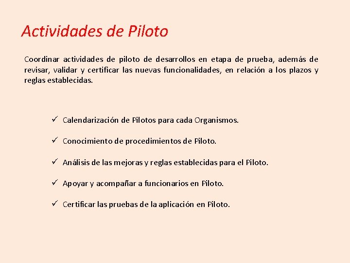 Actividades de Piloto Coordinar actividades de piloto de desarrollos en etapa de prueba, además