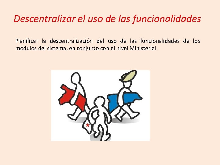 Descentralizar el uso de las funcionalidades Planificar la descentralización del uso de las funcionalidades