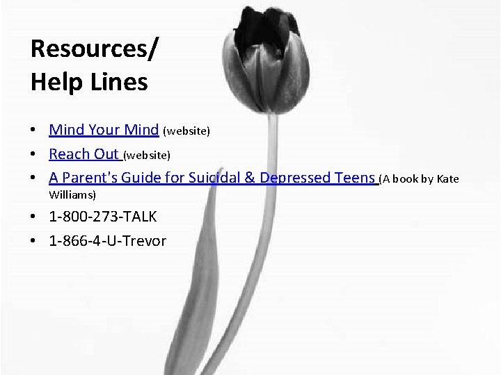 Resources/ Help Lines • Mind Your Mind (website) • Reach Out (website) • A