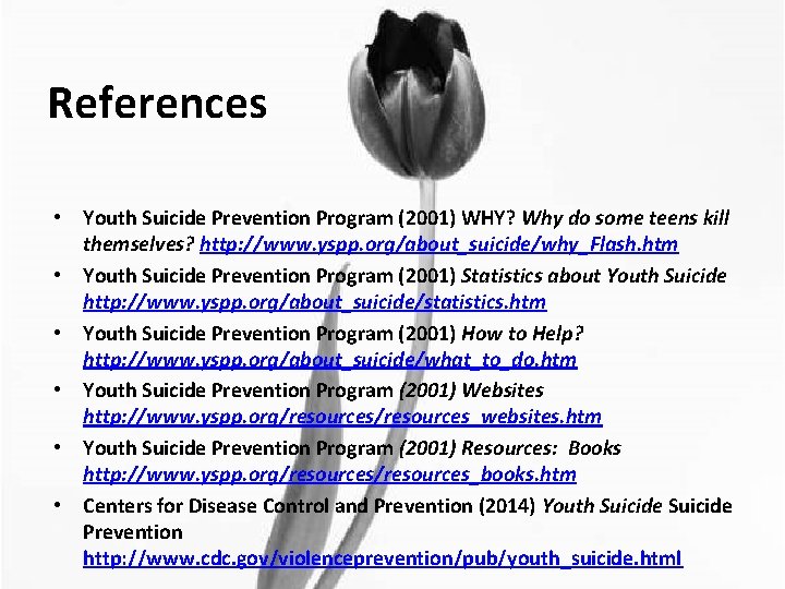 References • Youth Suicide Prevention Program (2001) WHY? Why do some teens kill themselves?