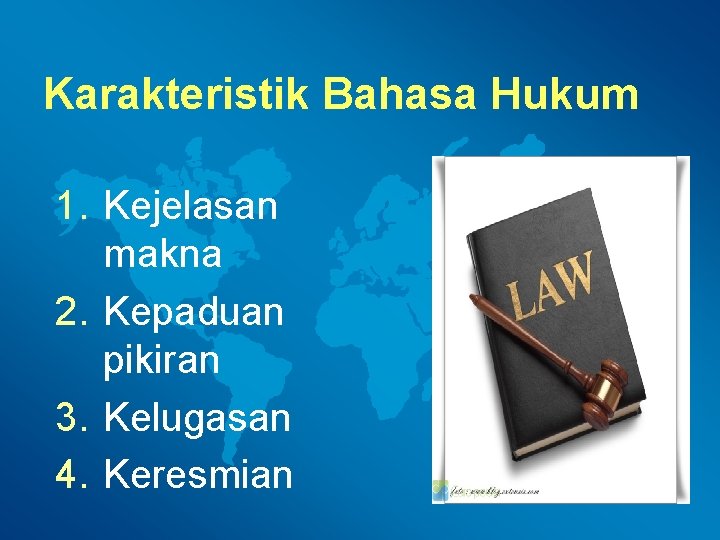 Karakteristik Bahasa Hukum 1. Kejelasan makna 2. Kepaduan pikiran 3. Kelugasan 4. Keresmian Karakteristik Bahasa Hukum 1. Kejelasan makna 2. Kepaduan pikiran 3. Kelugasan 4. Keresmian