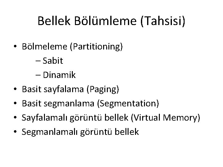 Bellek Bölümleme (Tahsisi) • Bölmeleme (Partitioning) – Sabit – Dinamik • Basit sayfalama (Paging)