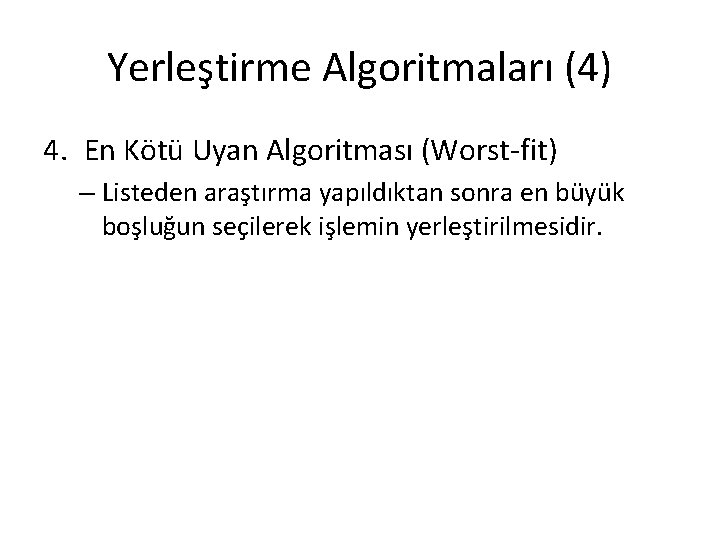 Yerleştirme Algoritmaları (4) 4. En Kötü Uyan Algoritması (Worst-fit) – Listeden araştırma yapıldıktan sonra