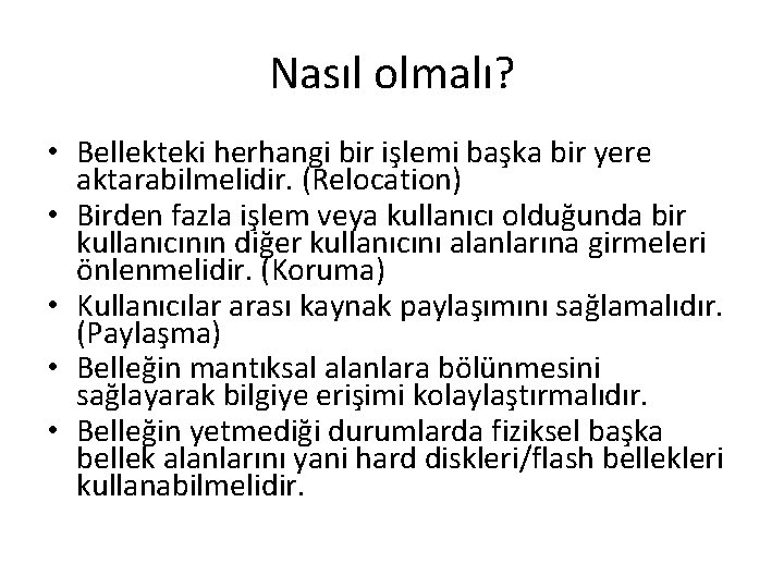 Nasıl olmalı? • Bellekteki herhangi bir işlemi başka bir yere aktarabilmelidir. (Relocation) • Birden