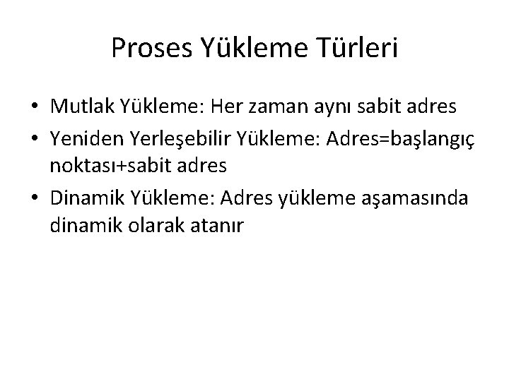 Proses Yükleme Türleri • Mutlak Yükleme: Her zaman aynı sabit adres • Yeniden Yerleşebilir